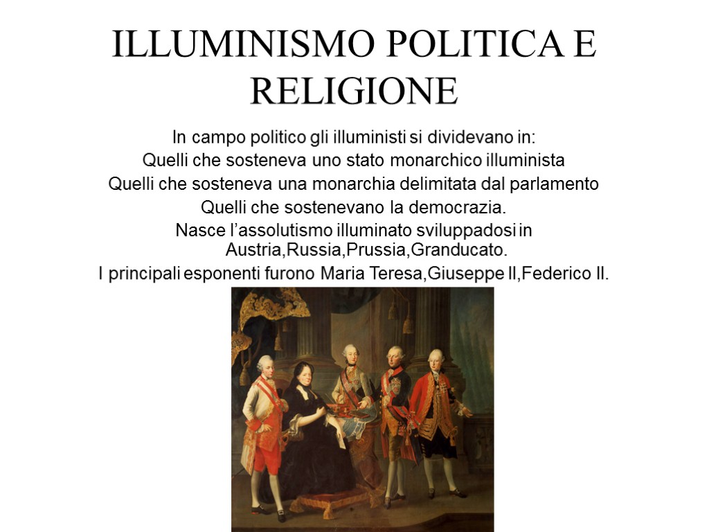 ILLUMINISMO POLITICA E RELIGIONE In campo politico gli illuministi si dividevano in: Quelli che